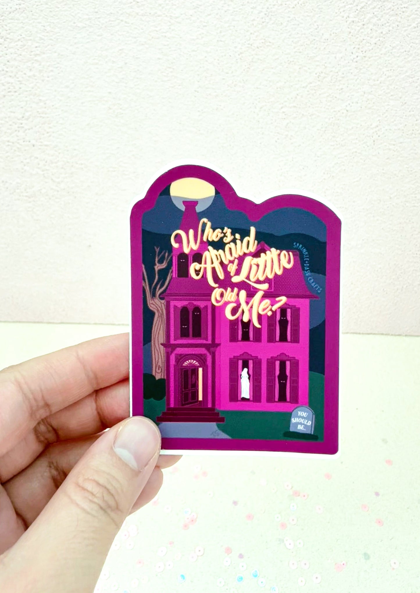 “WHO’S AFRAID OF LITTLE OLD ME” Premium Vinyl Sticker