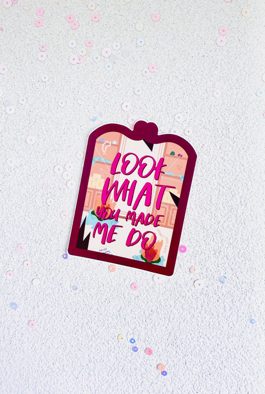 "LOOK WHAT YOU MADE ME DO" Premium Vinyl Sticker