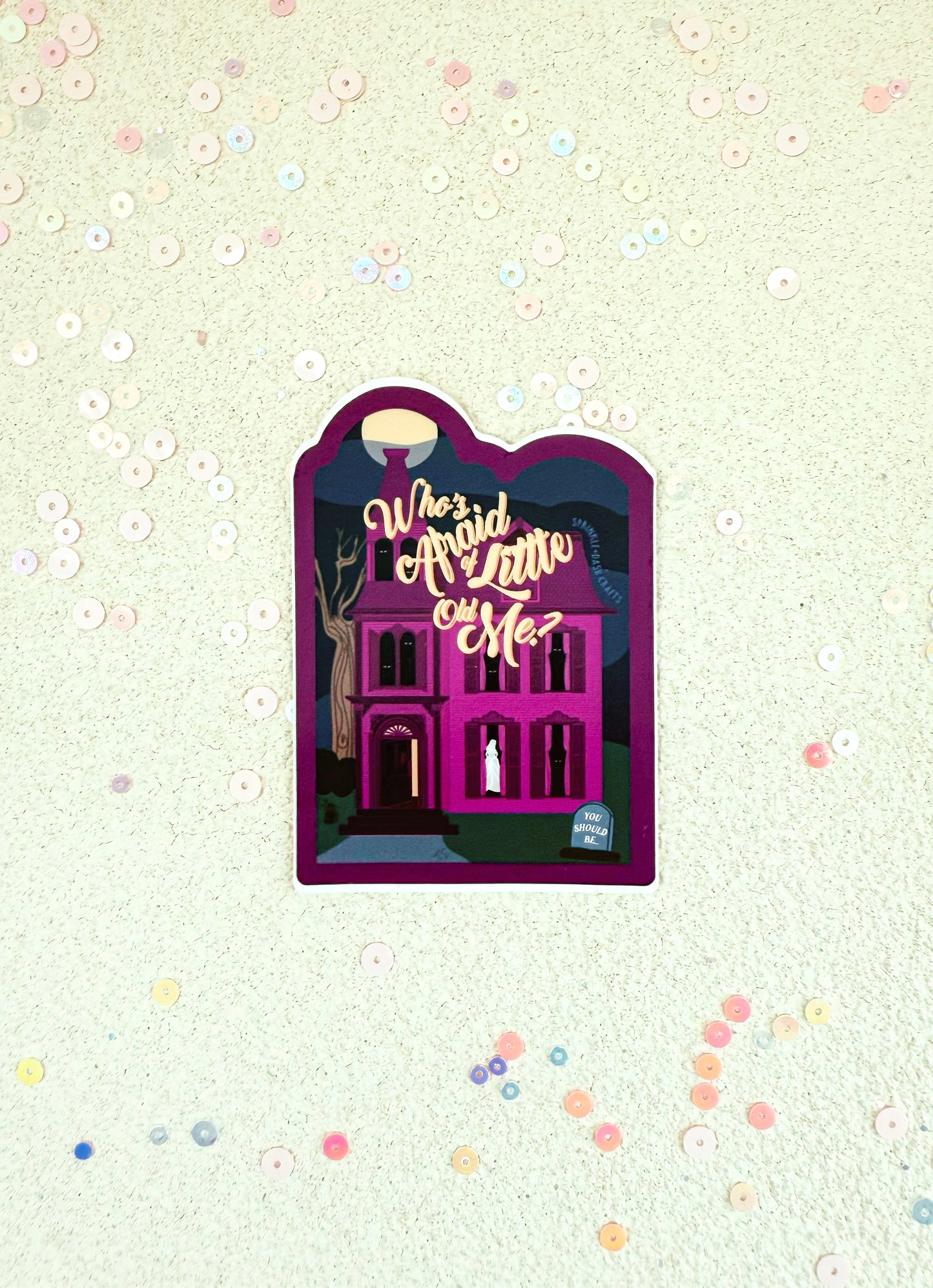 “WHO’S AFRAID OF LITTLE OLD ME” Premium Vinyl Sticker